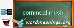 WordMeaning blackboard for cornmeal mush